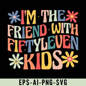 I&#39;m the Friend With Fiftyleven Kids Svg Pnf, Funny Mom Life Shirt Design, Humorous Parenting Design for Moms, Parent Gift, Humor Gift