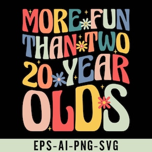 May include: A colorful graphic design with the text "More Fun Than Two 20 Year Olds". The text is in a retro style with flowers and stars.