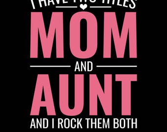 Tengo dos títulos, mamá y tía, y los uso a ambos, PNG Svg, regalo para mamá y tía, día de la madre, día de la tía, diseño de camiseta para mamá y tía