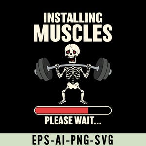 May include: A black graphic featuring a skeleton lifting weights, with the words "INSTALLING MUSCLES" above. Below, a loading bar and the text "PLEASE WAIT..." are displayed. The bottom of the image includes "EPS-AI-PNG-SVG".