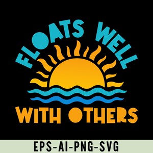 Peut inclure: Conception graphique sur fond noir avec le texte « FLOATS WELL WITH OTHERS » en bleu et orange. Un soleil jaune avec des rayons orange est au-dessus des vagues bleues. La conception comprend également le texte « EPS-AI-PNG-SVG ».