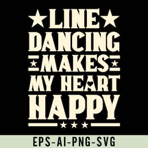 Könnte beinhalten: Weißer Text auf schwarzem Hintergrund lautet "Line Dancing Makes My Heart Happy" mit Sternen und einem Herzsymbol. Der Text ist in einer fetten, klobigen Schrift. Unter dem Text befindet sich eine Zeile mit vier Sternen und dem Text "EPS-AI-PNG-SVG".