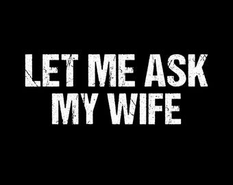 Let Me Ask My Wife Png Svg: Funny Husband Humor Shirt Design