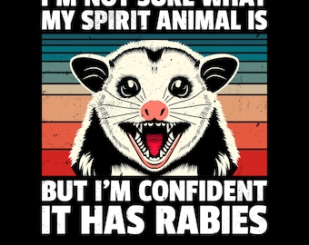 I'm Not Sure What My Spirit Animal Is But I'm Confident It Has Rabies Png Svg, Sarcastic Quote, Funny Gift, Possum Meme, Spirit Animal Png