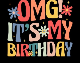 OMG It's My Birthday Png Svg, Birthday Shirt Design, Retro Birthday Svg, Groovy Birthday Png, Birthday Party Png, Fun Birthday Typography