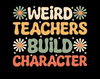 Weird Teachers Build Character Png Svg: Retro Groovy Teacher Humor Shirt Design