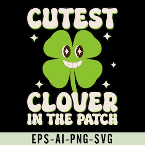 Op de afbeelding: Een groene klaver met vier bladeren met een glimlachend gezicht en uitpuilende ogen. De tekst "Cutest Clover in the Patch" is geschreven in witte letters met een retro-lettertype. EPS-AI-PNG-SVG staat in witte letters onderaan de afbeelding.