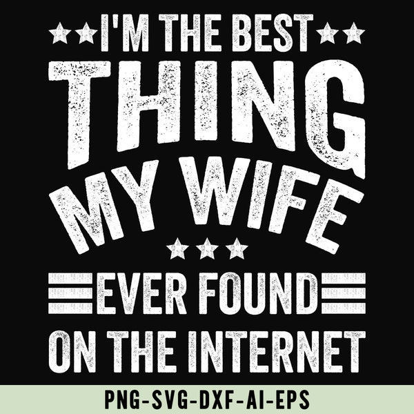 I'm the Best Thing My Wife Ever Found on the Internet