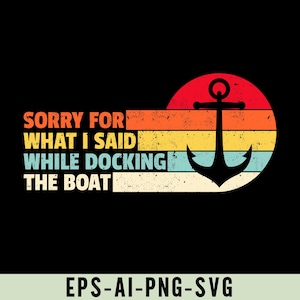 Sorry For What I Said While Docking The Boat Png Svg, Funny Vintage Nautical Lake Life Boating Shirt Design, Nautical Humor, Boating Png