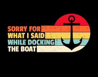 Sorry for What I Said While Docking the Boat Png Svg, Funny