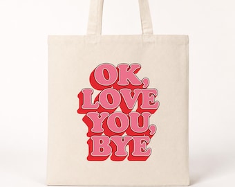 Ok, Love You Bye, Tote Bag, Pop Song Themed Gift, Made From Recycled Cotton