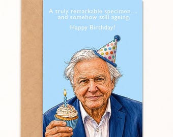 A Truly Remarkable Specimen, Somehow Still Ageing,  Attenborough Birthday Day Card, 5x7, A6 Size