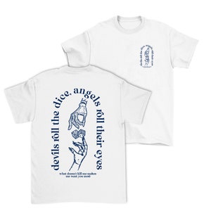 May include: White t-shirt with a blue graphic print of a hand rolling dice. The text on the shirt reads "devils roll the dice, angels roll their eyes" and "what doesn't kill me makes me want you more".