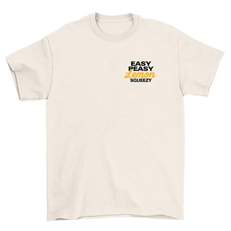 May include: A white t-shirt with the text "Easy Peasy Lemon Squeezy" printed in black and yellow.