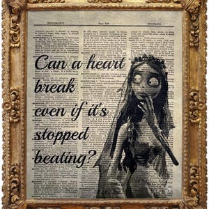 May include: A framed print featuring a black and white illustration of a character from the movie "Corpse Bride" on a vintage dictionary page. The text "Can a heart break even if it's stopped beating?" is overlaid on the image. The frame is gold.