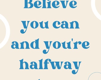 Believe you can and you're halfway there