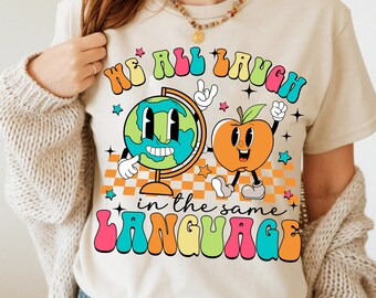 Teacher Shirt, We All Laugh in the Same Language Shirt, ESL Teacher Shirt,  Back To School, Teacher Appreciation Gift, Teacher Gift