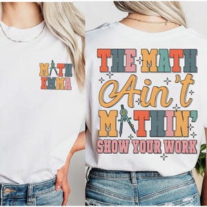 Custom Name Teacher Shirt, The Math Ain&#39;t Mathin Meme Shirt, Show Your Work Math Teacher Tee, Funny Math Pun Shirt, Funny Math Teacher Shirt