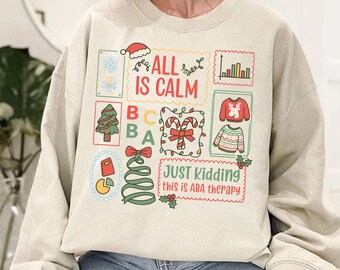 All Is Calm Just Kidding This Is Aba Therapy Shirt, Christmas Special Education Sweatshirt, Sped Sweater, Xmas Gift