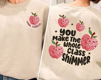 Custom Name Teacher Shirt, You Make The Whole Class Shimmer Shirt, Teacher Era Shirt, Gift For Teacher, Teacher Appreciation Gift
