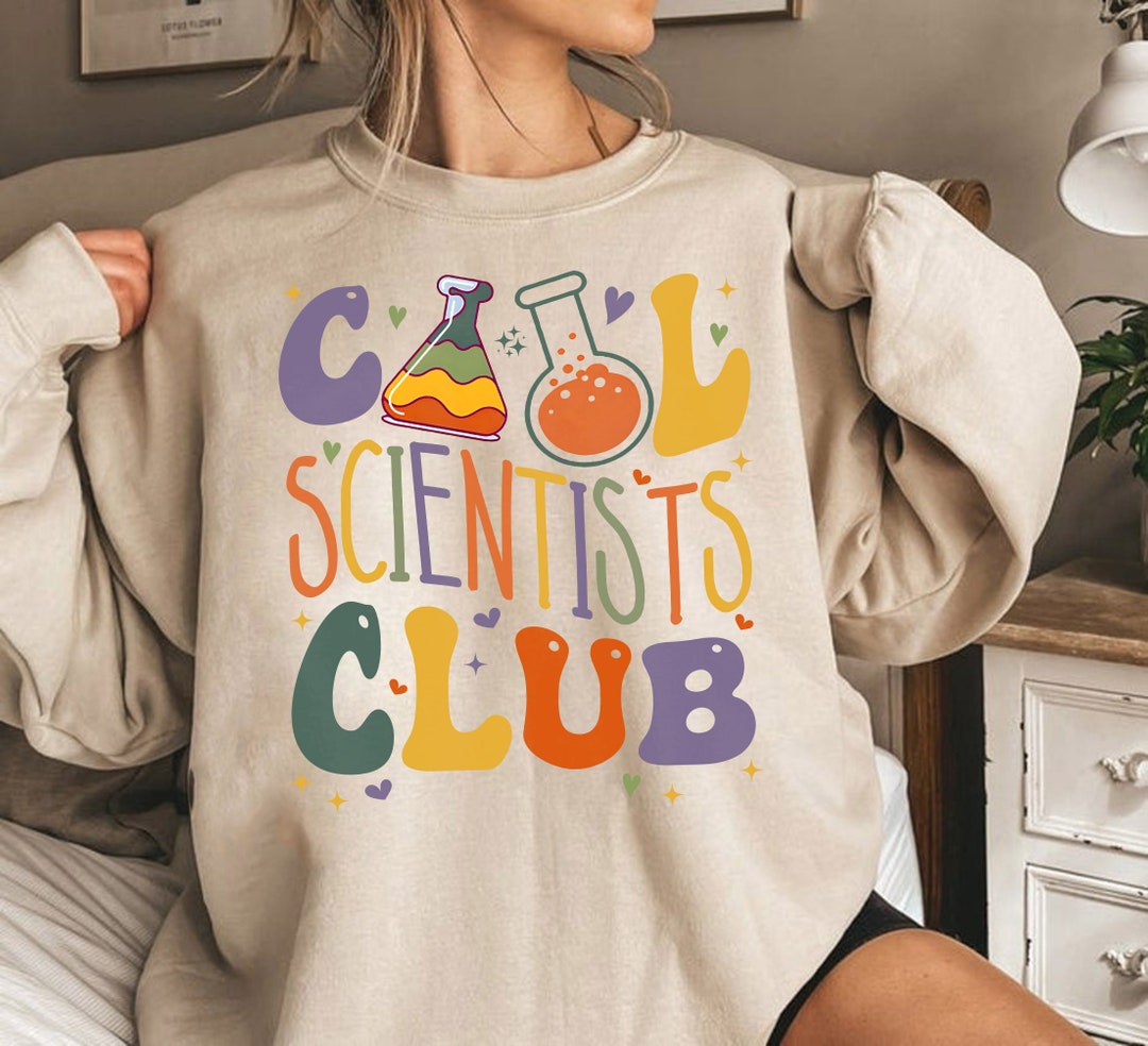 Cool Scientists Club Sweatshirt, Science Apparel, Stem Student Shirt ...