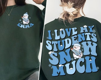 I Love My Students Snow Much Shirt, Custom Name Teacher Shirt, Christmas Teacher Shirt, Xmas Teacher Shirt, Teacher Christmas Gift