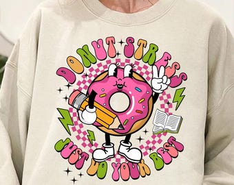 Donut Stress Just Do Your Best Shirt, Testing Day Shirt, Teacher Appreciation Shirt, Last Day Of School Sweater, Teacher Gift
