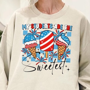 4. Juli Lehrer Pullover, meine Schüler sind das süßeste Shirt, 4. Juli Lehrer Pullover, amerikanisches Lehrer T-Shirt, Lehrer Wertschätzung Sweatshirt, Lehrer Geschenk