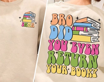Bro Did You Even Return Your Books Shirt, Library Shirt, Funny Librarian Shirt, Last Day Of School, Reading Teacher Shirt, Book Lover Shirt