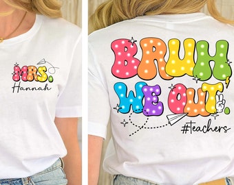 Custom Name Teacher, Bruh We Out Teachers Shirt, Last Day Of School Shirt For Teacher, Teacher Appreciation Shirt, Happy Last Day Of School
