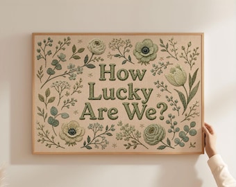 Physical Poster - How Lucky Are We quote poster, faux embroidery effect sage floral wall art, family home print, physical poster