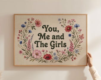 Physical Poster - You Me And The Girls quote poster, faux embroidery effect floral wall art, family home print, physical poster