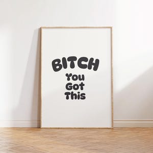 Bitch You Got This Print | Retro Black Typography Trendy Motivational Print, Entrance Wall Art, Funny Quote print, Hallway Poster