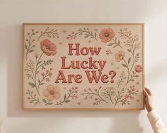 Physical Poster - How Lucky Are We quote poster, faux embroidery effect coral floral wall art, family home print, physical poster