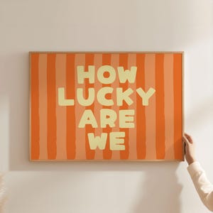 Physical Poster - How Lucky Are We Typography Stripe Horizontal Landscape Art Print |  Retro Decor for Girly Bedroom in Orange & Yellow