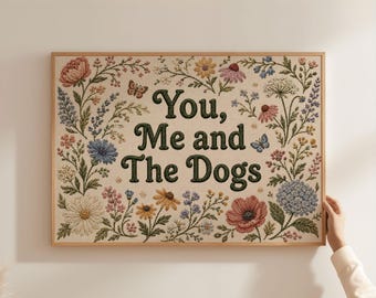 Physical Poster - You Me And The Dogs quote poster, faux embroidery effect floral wall art, dog lover print, physical poster
