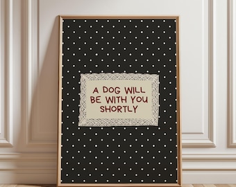 Physical Poster - A Dog Will Be With You Shortly Poster Charcoal Polka Dot Lace Frame Wall Art, Funny Dog Quote Print, Cottagecore Pet Print