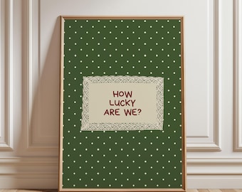 Physical Poster - How Lucky Are We Nursery Poster, Forest Green Polka Dot Lace Frame Cottagecore Kids Room Wall Art Positive Affirmation Art