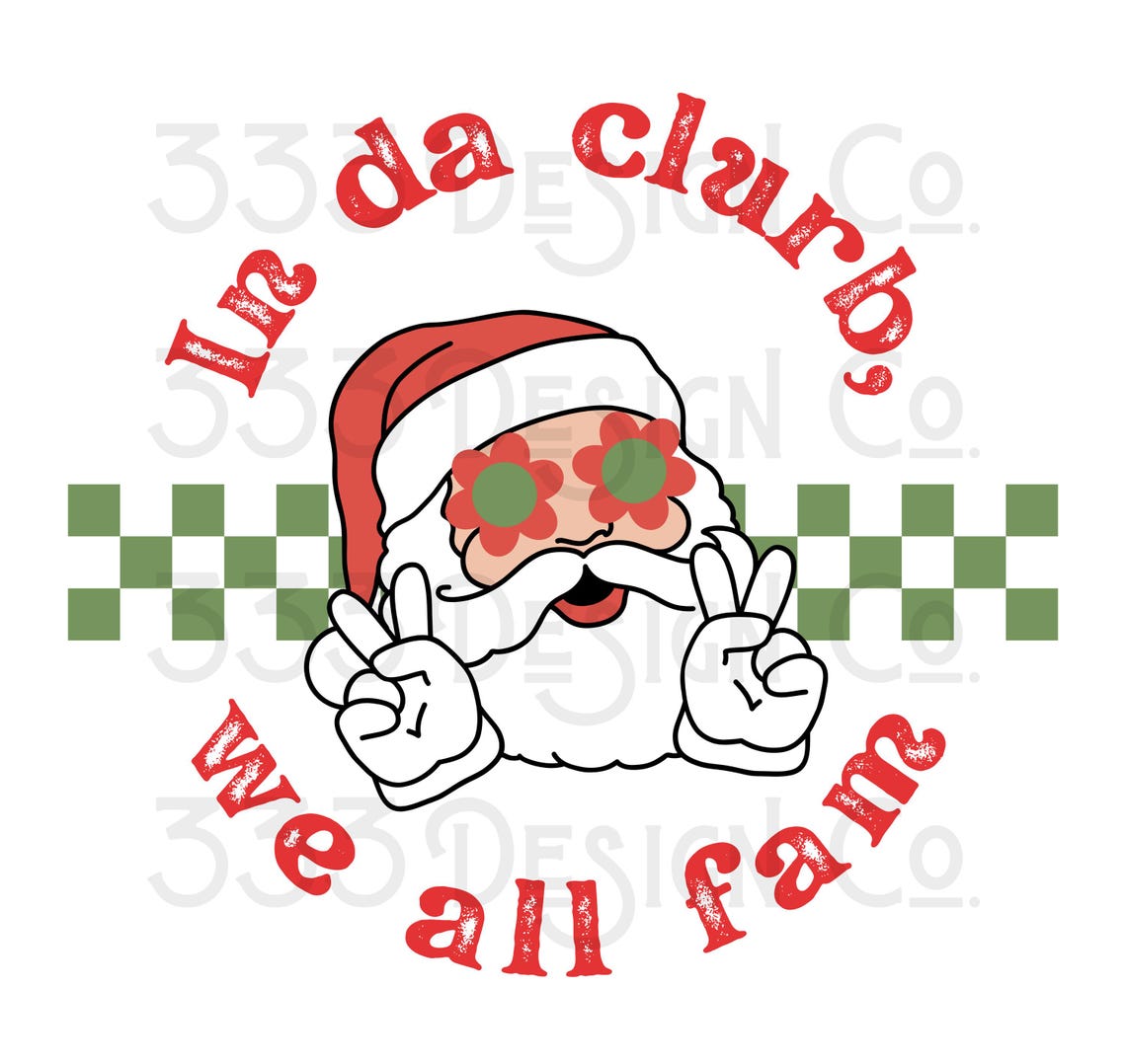 In Da Clurb We All Fam Santa Sublimation DTF Design PNG Digital