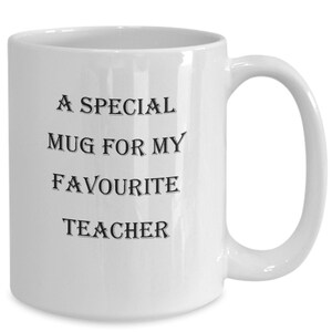 Teacher, Special Teacher, Favourite Teacher, My Teacher, Teacher Mug,