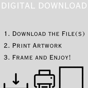 May include: Digital download instructions with icons for downloading, printing, and framing artwork. The text reads: "DIGITAL DOWNLOAD 1. DOWNLOAD THE FILE(S) 2. PRINT ARTWORK 3. FRAME AND ENJOY!"
