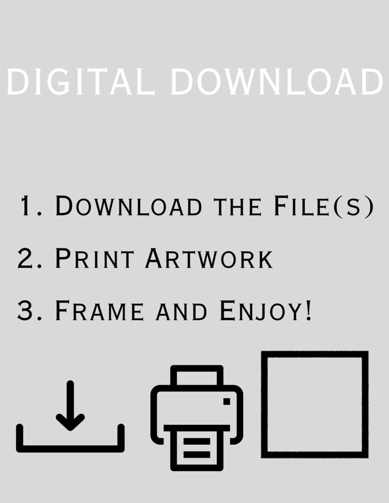May include: Digital download instructions with icons for downloading, printing, and framing artwork. The text reads: "DIGITAL DOWNLOAD 1. DOWNLOAD THE FILE(S) 2. PRINT ARTWORK 3. FRAME AND ENJOY!"