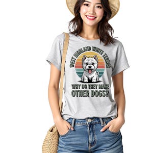 West Highland White Terrier T-Shirt, Dog Lover Gift, Funny Dog Tee, Westie T-Shirt, Dog Breed Shirt, Pet Owner Apparel, Dog Mom Dad