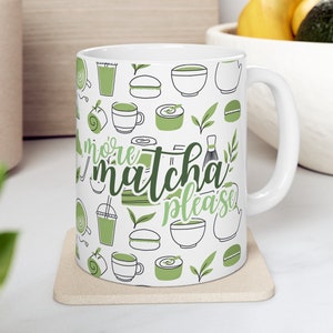 Matcha Green Tea Mug, Matcha Tea Cup, Matcha Madness, Matcha Lover, More Matcha Please, Green Tea Addict, Matcha Obsessed
