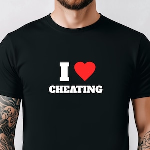 I Love Cheating Shirt, Cheater Shirt, Funny Meme Tee, Funny Gift For Friend, Humor Joke Tee, Funny Tshirt For Cheater, Funny Party Shirt,