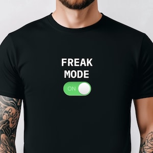 Freak Mode On Tshirt, Freak Shirt, lustiges Freak T-Shirt, lustiges Meme T-Shirt, lustiges Geschenk, Geschenk für Freund, Geschenk für Freak, Humor Witz Innapropriate Tee