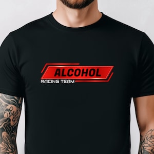 Alcohol Racing Team T-Shirt, Drunk Driving Shirt, Funny Drinking Shirt, Funny Racing Tshirt, Alcoholic Shirt, Funny Meme Tee, Humor Joke Tee