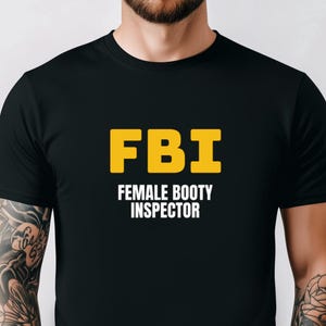 Funny FBI T-shirt, Dirty Joke T-shirt, Funny Gift, Funny Meme shirt, Offensive T-Shirt, Adult Humor Shirt, Female Body Inspector T-shirt