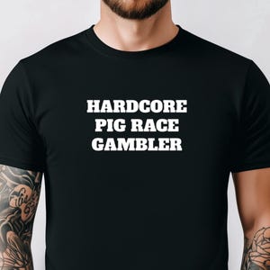 Hardcore Pig Race Gambler, Funny Gambling Shirt, Casino Shirt, Retard Tshirt, Funny Meme Tee, Funny Gift For Friend, Gambling Addict Shirt