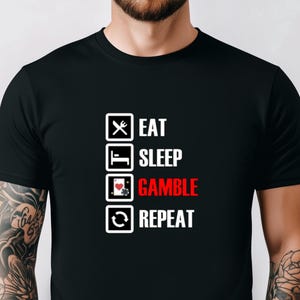 Eat Sleep Gamble Repeat Tshirt, Gambling Tshirt, Casino Shirt, Funny Meme Tee, Funny Gambling Tshirt, Gambling Addict Shirt, Gift For Friend